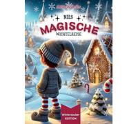 Nils magische Wichtelreise [ Winterzauber EDITION ]: Ein zauberhaftes Weihnachtsbuch und eine spannende Vorlesegeschichte voller Magie und ... die Weihnachtsgeschichten und Wichtel lieben!