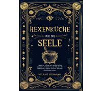 Melanie Steinka Hexenküche für die Seele: Magie im Alltag mit zauber (Paperback)
