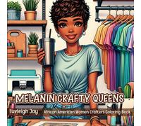 Melanin Crafty Queens Coloring Book: Beautiful Illustrations of African American Women Entrepreneurs in Crafting Businesses (Black Women Entrepreneurs Coloring Book)