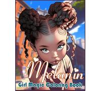 Melanin Girl Magic Coloring Book: Cute Black Kids Coloring Pages With Iconic Fashion & Playful Moments Designs For Teens & Adults Anxiety Relieving.