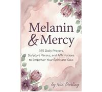 Melanin & Mercy: 365 Daily Prayers, Scripture Verses, and Affirmations to Empower Your Spirit and Soul