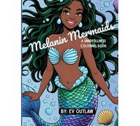 Melanin Mermaids: a mindfullness coloring book: A Mermaid-Themed Coloring Book for Black Women and Teens | Mindfulness, Self-Care, and Stress Relief Through Diverse Fantasy Art