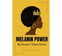 Melanin Power: My Ancestors' Wildest Dreams Journal: Black History Month Limited Edition - 6x9 Lined Notebook for Black Women, Empowerment and Heritage Gift