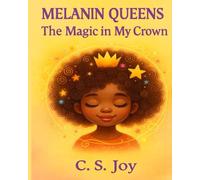 Melanin Queens: The Magic In My Crown: A Black Girl Hair Love Story About Confidence, Self-Love, and the Magic Within: 1