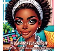 Melanin Relaxation Self Care Coloring Book: 40 Illustrations Celebrating Mindful Escapes for Black Women Relaxation and Stress Relief (Melanin Women Coloring Books)