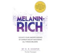 Melanin-Rich: Elevate Your Understanding of Darker Skin By Mastering All Things Melanin