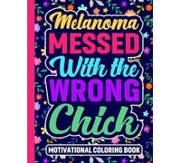 Melanoma Messed With The Wrong Chick Motivational Coloring Book: Encouragement Gifts for Women Fighting Melanoma Skin Cancer (30 Inspirational Quotes) ... x 11) Uplifting Support Gift for Patients