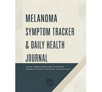 Melanoma Symptom Tracker & Daily Health Journal: A 30-Day Evidence-Based Planner for Symptoms, Treatment Side Effects, Medications, and Doctor Visits