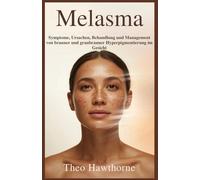Melasma: Symptome, Ursachen, Behandlung und Management von brauner und graubrauner Hyperpigmentierung im Gesicht