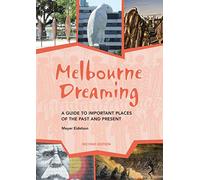 Melbourne Dreaming: A Guide to Exploring Important Sites of the Past & Present