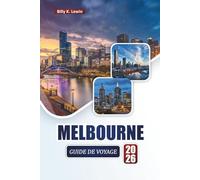 MELBOURNE GUIDE DE VOYAGE 2026: Découvrez les principales attractions, les sites culturels, la cuisine locale et les expériences culturelles de la ville côtière australienne