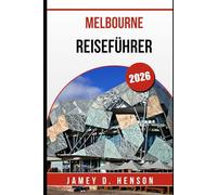 MELBOURNE REISEFÜHRER 2026: Entdecken Sie wilde Tagesausflüge, einzigartige Erlebnisse und den Geist der Stadt wie nie zuvor