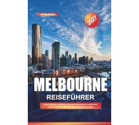 MELBOURNE REISEFÜHRER 2027: Ein praktischer Leitfaden, um neue Reiseziele zu entdecken, Geld zu sparen und jede Reise leichter zu machen