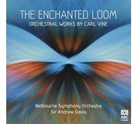 Melbourne Symphony Orchestra - The Enchanted Loom: Orchestral works by Carl Vine