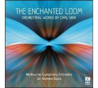 Melbourne Symphony Orchestra - The Enchanted Loom: Orchestral works by Carl Vine
