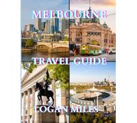 Melbourne Travel Guide 2025-2026: Discover Australia’s Cultural Capital: Hidden Gems, Top Attractions & Essential Tips