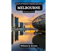 Melbourne Travel Guide 2025-2026: Food, Art, and Adventure in Australia’s Style Capital (Immersive Explorer Hidden Gems: Authentic Travel Guides for Local Secrets & Real Adventures)