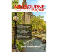 MELBOURNE TRAVEL GUIDE 2026/2027: The Only Guide You’ll Need for an unforgettable Trip: Local Recommendation, Hidden Gems, Insider Tips and Must-See Attractions