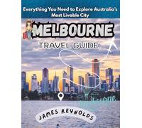MELBOURNE TRAVEL GUIDE 2026: Everything You Need to Explore Australia’s Most Livable City