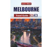 MELBOURNE TRAVEL GUIDE 2026: Explore Cafés, Street Art, Festivals, Coastal Drives, Day Trips, and Local Culture with Practical Tips for an Unforgettable Vacation