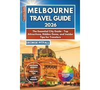 Melbourne Travel Guide 2026: The Essential City Guide - Top Attractions, Hidden Gems, and Insider Tips for Travelers (Local Voyager X-p)