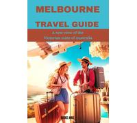 MELBOURNE TRAVEL GUIDE: A new view of the Victorian state of Australia