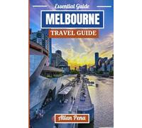 MELBOURNE TRAVEL GUIDE: Explore the Vibrant Culture of Melbourne Iconic Landmarks, Local Hotspots, and Unique Adventures in Australia's Cultural Capital. (Destination Unlocked)
