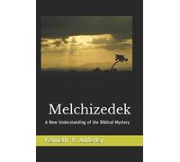 Melchizedek: A New Understanding of the Biblical Mystery