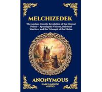 Melchizedek: The Ancient Gnostic Revelation of the Eternal Priest - Apocalyptic Visions, Spiritual Warfare, and the Triumph of the Divine (Large Print Deluxe Edition For Easy Reading) (7)