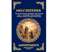 Melchizedek: The Ancient Gnostic Revelation of the Eternal Priest - Apocalyptic Visions, Spiritual Warfare, and the Triumph of the Divine (7)