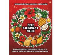 Mele Kalikimaka Magic: A Hawaiian Christmas Coloring Book for Adults to Relax, De-Stress, and Celebrate the Holidays with Aloha