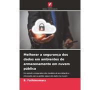Melhorar a segurança dos dados em ambientes de armazenamento em nuvem pública: Um estudo comparativo dos modelos de encriptação e ofuscação para a gestão segura de dados na nuvem