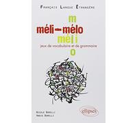 Méli-Mélo • Jeux de vocabulaire et de grammaire en français langue étrangère • [niveau A2-B1]: Niveau A2-B1 Français Langue Etrangère