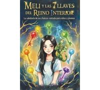 Meli y las 7 llaves del reino interior: La sabiduría de los chakras contada para adolescentes y jóvenes de todas las edades. (Atmandance)