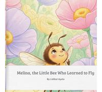 Melina, The Little Bee Who Learned to Fly: A Sweet Story About Trust and Friendship
