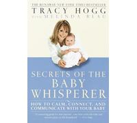 Secrets of the Baby Whisperer: How to Calm, Connect, and Communicate with Your Baby