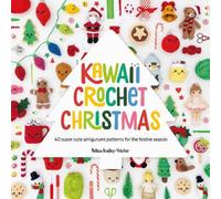 Melissa Bradley-Vatcher Kawaii Crochet Christmas: 40 Super Cute Amigurumi Patterns for the Melissa Bradley-Vatcher Multicolor