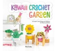 Melissa Bradley-Vatcher Kawaii Crochet Garden : 40 super cute amigurumi patterns for Melissa Bradley-Vatcher Multicolor