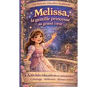 Melissa la gentille princesse au grand cœur Histoire éducative pour enfants avec cahier d’activités coloriage choix et bonnes actions
