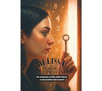 Melissa - la Matrice del Destino: Un romanzo tra numeri, simboli segreti per ritrovare la tua direzione di luce