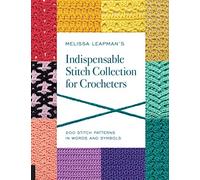 Melissa Leapman's Indispensable Stitch Collection for Crocheters: 200 Stitch Patterns in Words and Symbols