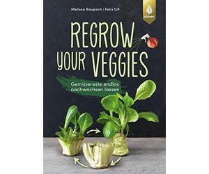 Melissa Raupach F Regrow your veggies: Gemüsereste endlos nachwachs (Paperback)