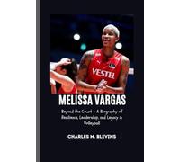 MELISSA VARGAS: Beyond the Court - A Biography of Resilience, Leadership, and Legacy in Volleyball (Modern Profiles: People Who Help Shape the World)