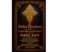 Melka Devotions to the Virgin Mary and the Savior|መልክአ ጸሎት: Melka Edom, Melka Lideta Mariam, Melka Kidane Mihret & Melka Medhanialem - Bilingual ... Prayer Books(Amharic-English Parallel))