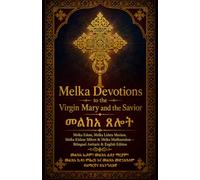 Melka Devotions to the Virgin Mary and the Savior|መልክአ ጸሎት: Melka Edom, Melka Lideta Mariam, Melka Kidane Mihret & Melka Medhanialem - Bilingual ... Prayer Books(Amharic-English Parallel))