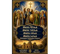 Melke'a Michael l, Gabriel, Raphael, Urael & Ethiopian Orthodox Prayers: Traditional Amharic Prayers, Angelic Intercessions, Dersanat, and Daily ... (Ethiopian Orthodox Prayer Books(Amharic))