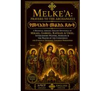 Melke'a: Prayers to the Archangels: A Bilingual Amharic-English Devotional of Mikael, Gabriel, Raphael & Uriel - Intercessory Prayers, Homilies & the ... Prayer Books(Amharic-English Parallel))