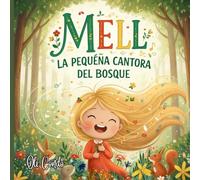 MELL LA PEQUEÑA CANTORA DEL BOSQUE: Cuento Infantil sobre Educación Emocional, Autoestima y Amor Propio | Una Historia Mágica de Conexión con la Naturaleza y Mindfulness para Niños