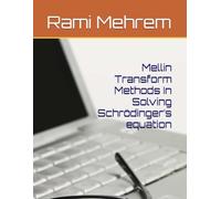 Mellin Transform Methods In Solving Schrödinger’s equation