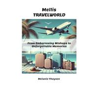 Mellis TRAVELWORLD: From Embarrassing Mishaps to Unforgettable Memories